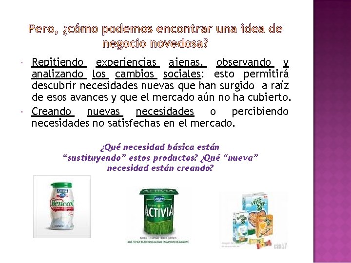  Repitiendo experiencias ajenas, observando y analizando los cambios sociales: esto permitirá descubrir necesidades