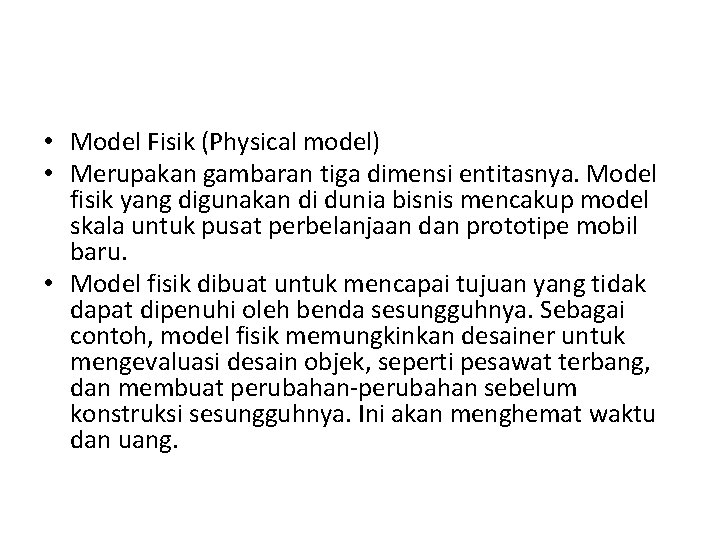 • Model Fisik (Physical model) • Merupakan gambaran tiga dimensi entitasnya. Model fisik