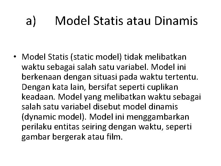  a) Model Statis atau Dinamis • Model Statis (static model) tidak melibatkan waktu