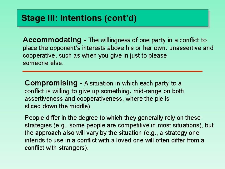 Stage III: Intentions (cont’d) Accommodating - The willingness of one party in a conflict