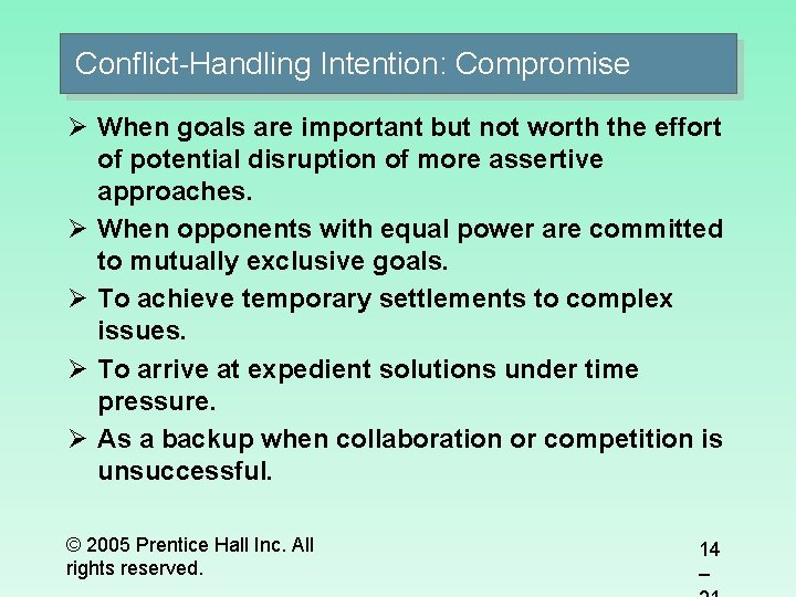 Conflict-Handling Intention: Compromise Ø When goals are important but not worth the effort of