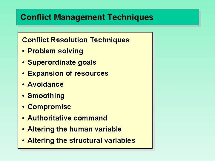 Conflict Management Techniques Conflict Resolution Techniques • Problem solving • Superordinate goals • Expansion