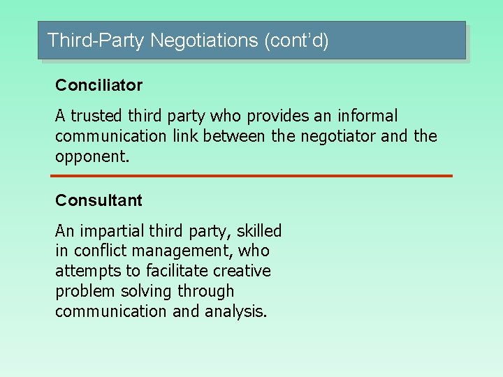 Third-Party Negotiations (cont’d) Conciliator A trusted third party who provides an informal communication link