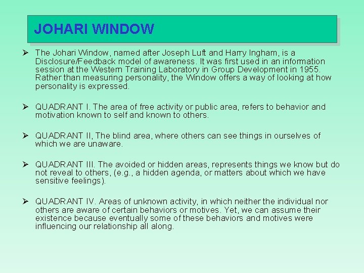 JOHARI WINDOW Ø The Johari Window, named after Joseph Luft and Harry Ingham, is