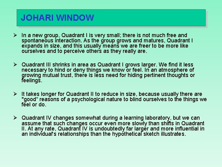 JOHARI WINDOW Ø In a new group, Quadrant I is very small; there is