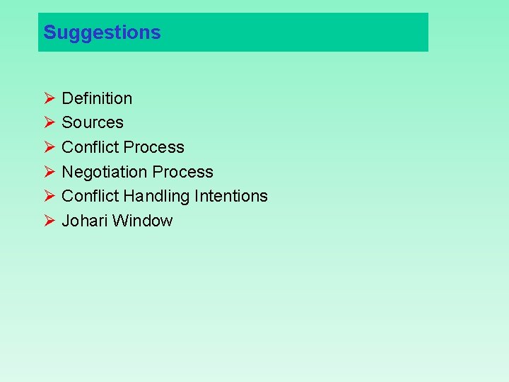 Suggestions Ø Definition Ø Sources Ø Conflict Process Ø Negotiation Process Ø Conflict Handling