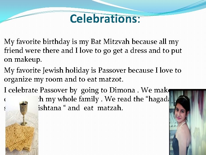 Celebrations: My favorite birthday is my Bat Mitzvah because all my friend were there