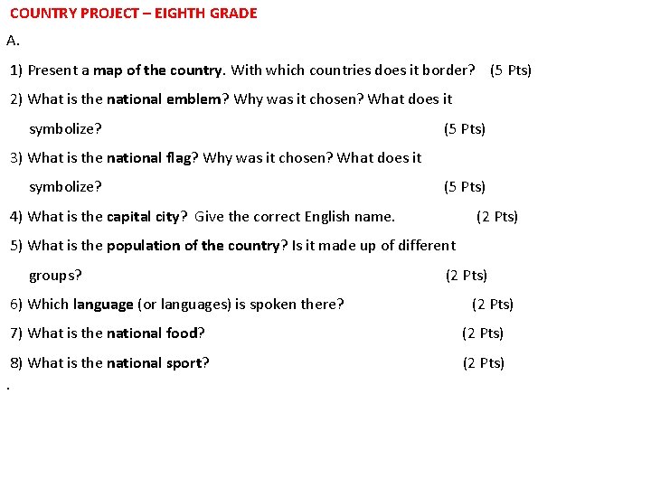  COUNTRY PROJECT – EIGHTH GRADE A. 1) Present a map of the country.