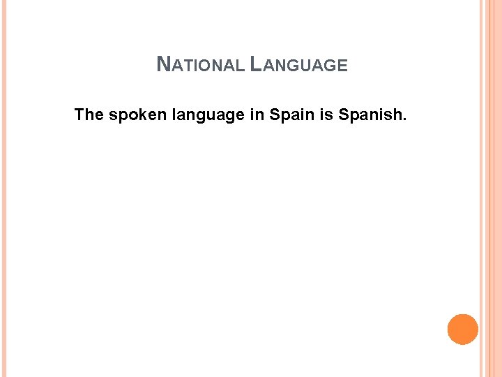 NATIONAL LANGUAGE The spoken language in Spain is Spanish. 