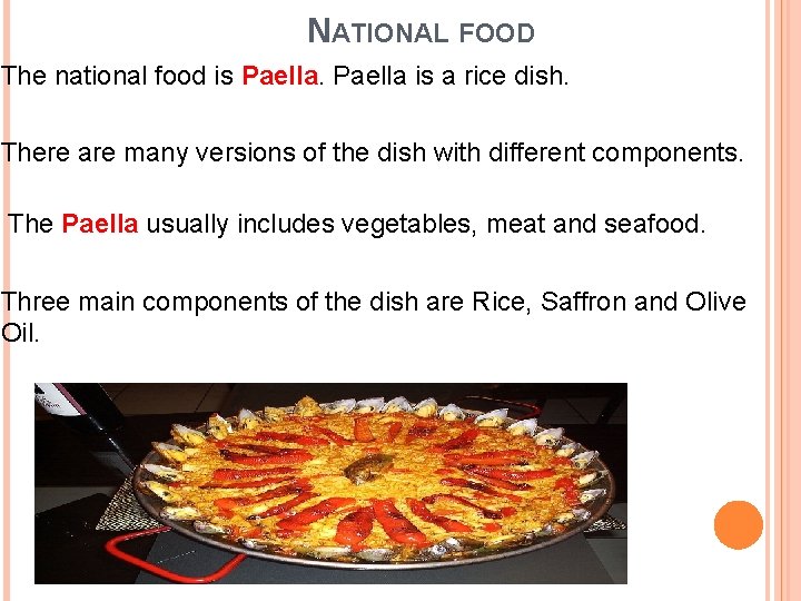 NATIONAL FOOD The national food is Paella is a rice dish. There are many