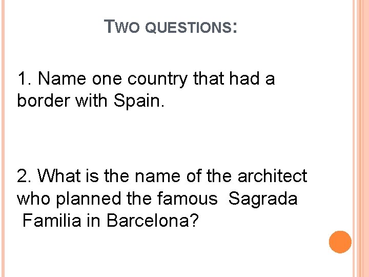TWO QUESTIONS: 1. Name one country that had a border with Spain. 2. What