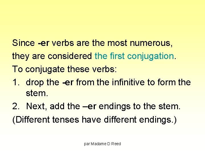 Since -er verbs are the most numerous, they are considered the first conjugation. To