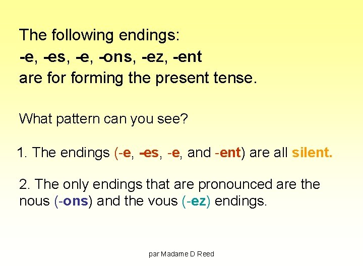 The following endings: -e, -es, -e, -ons, -ez, -ent are forming the present tense.