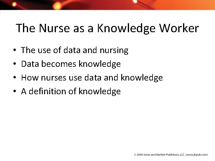 The Nurse as a Knowledge Worker • • The use of data and nursing