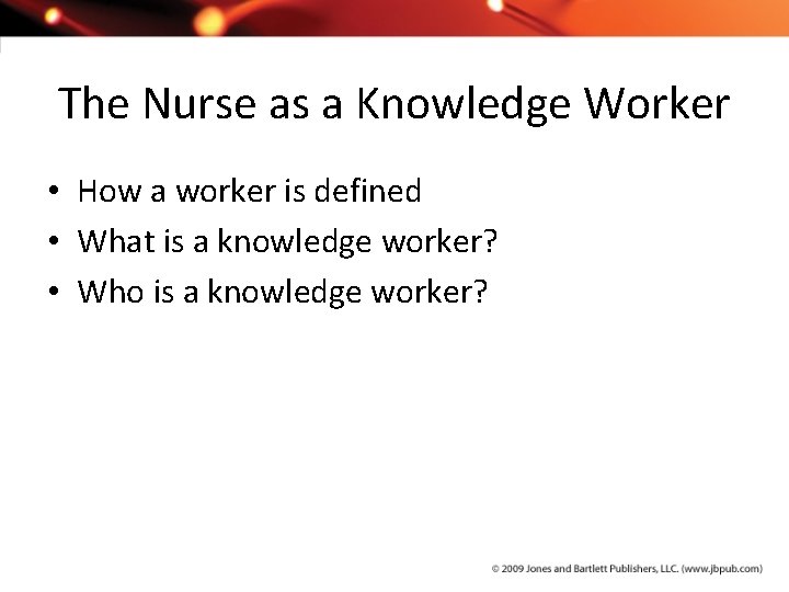 The Nurse as a Knowledge Worker • How a worker is defined • What