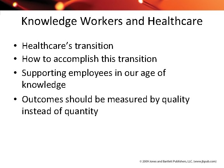 Knowledge Workers and Healthcare • Healthcare’s transition • How to accomplish this transition •