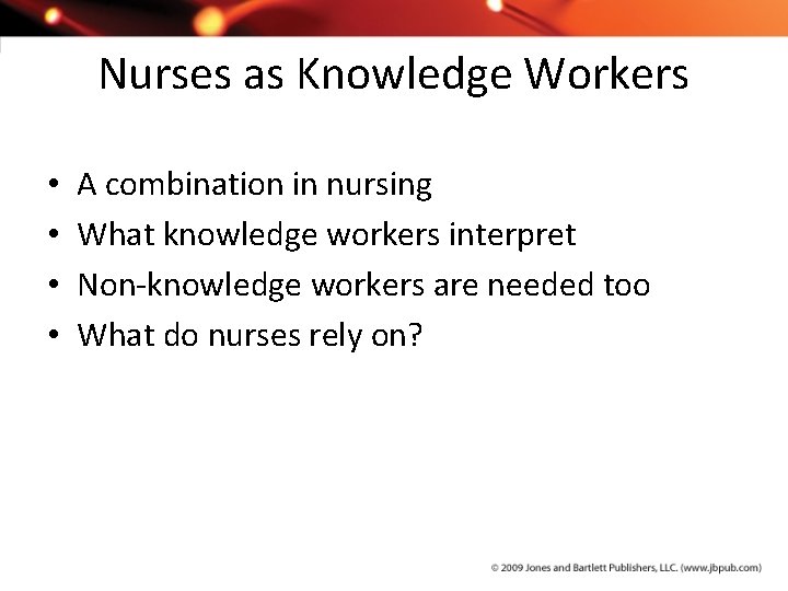 Nurses as Knowledge Workers • • A combination in nursing What knowledge workers interpret