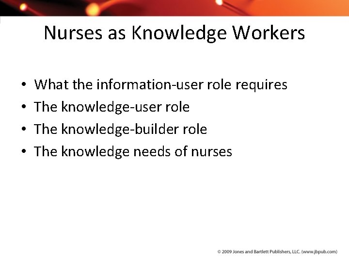 Nurses as Knowledge Workers • • What the information-user role requires The knowledge-user role