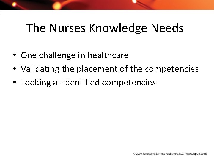 The Nurses Knowledge Needs • One challenge in healthcare • Validating the placement of