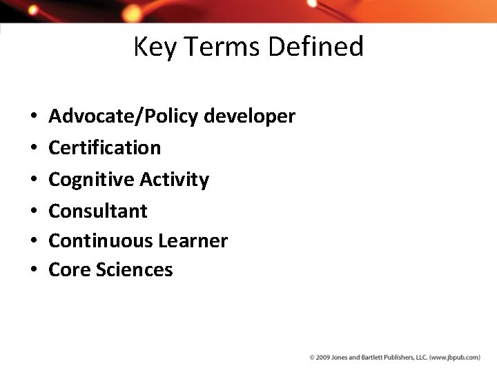Key Terms Defined • • • Advocate/Policy developer Certification Cognitive Activity Consultant Continuous Learner