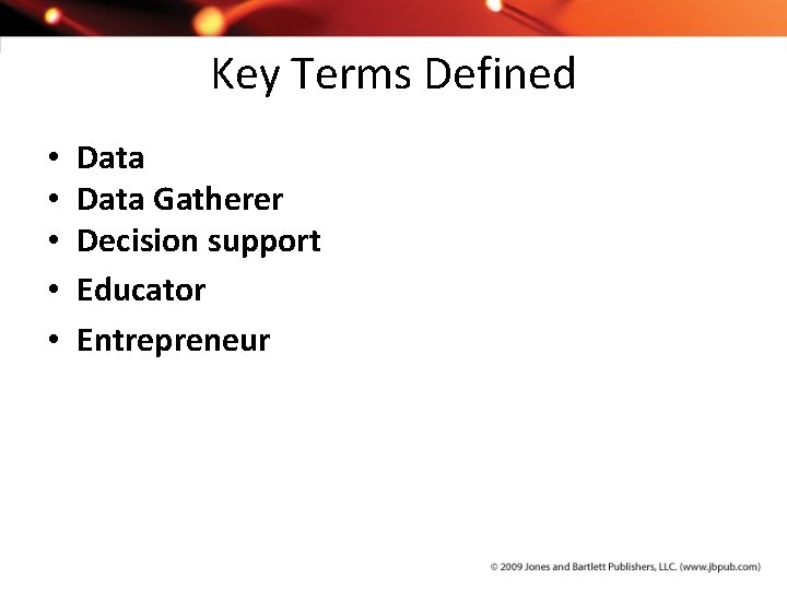 Key Terms Defined • • • Data Gatherer Decision support Educator Entrepreneur 