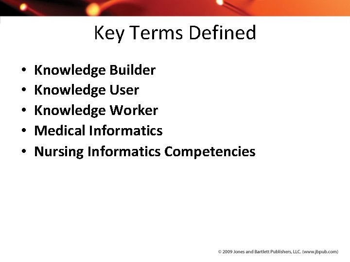 Key Terms Defined • • • Knowledge Builder Knowledge User Knowledge Worker Medical Informatics