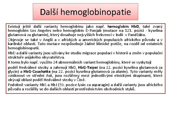 Další hemoglobinopatie Existují ještě další varianty hemoglobinu jako např. hemoglobin Hb. D, také zvaný
