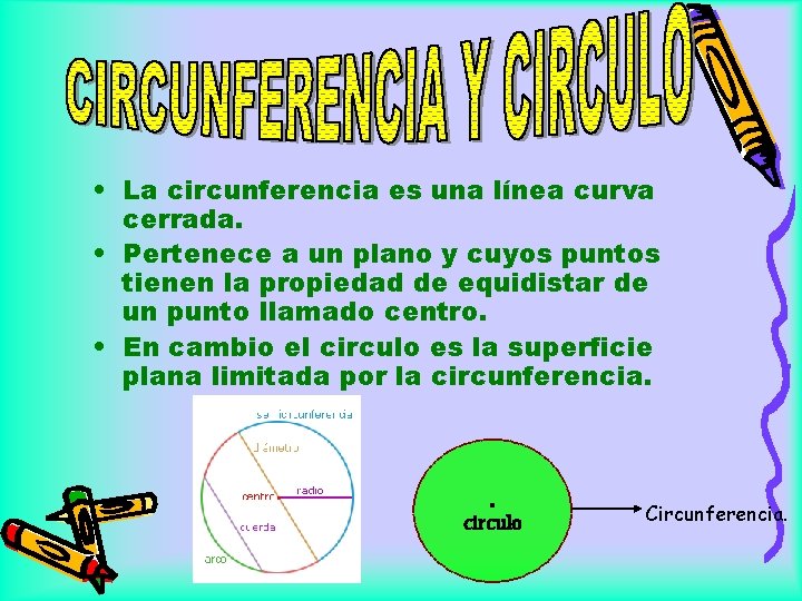  • La circunferencia es una línea curva cerrada. • Pertenece a un plano