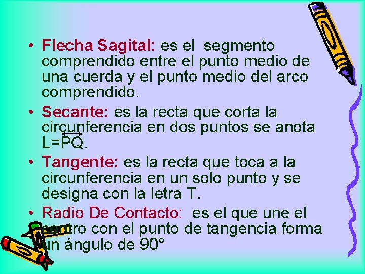  • Flecha Sagital: es el segmento comprendido entre el punto medio de una