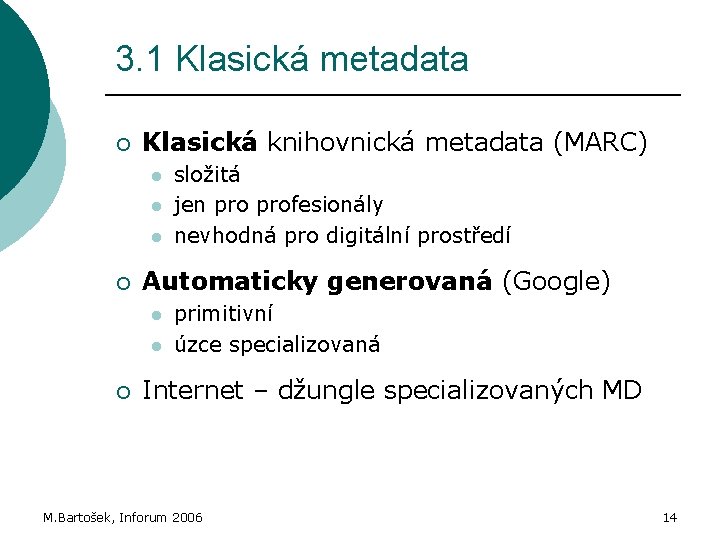 3. 1 Klasická metadata ¡ Klasická knihovnická metadata (MARC) l l l ¡ Automaticky