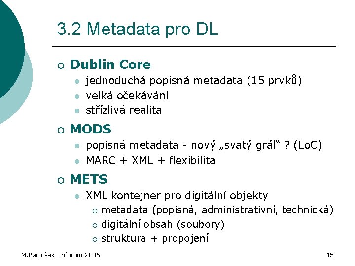 3. 2 Metadata pro DL ¡ Dublin Core l l l ¡ MODS l