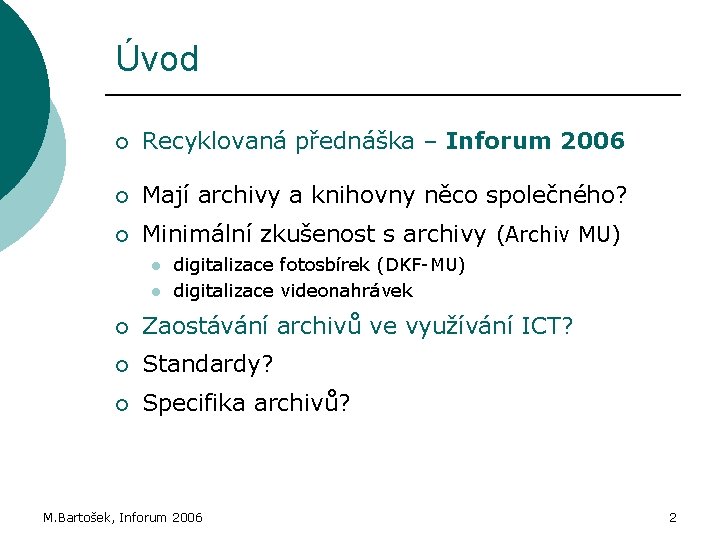 Úvod ¡ Recyklovaná přednáška – Inforum 2006 ¡ Mají archivy a knihovny něco společného?