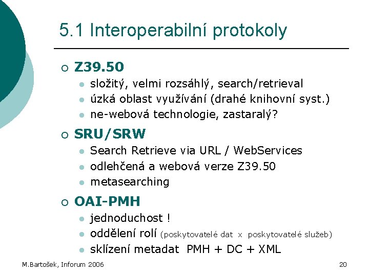 5. 1 Interoperabilní protokoly ¡ Z 39. 50 l l l ¡ SRU/SRW l