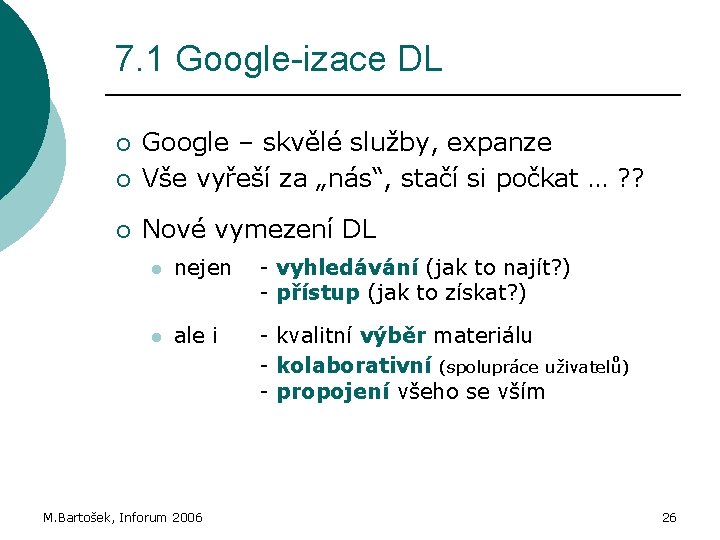 7. 1 Google-izace DL ¡ Google – skvělé služby, expanze Vše vyřeší za „nás“,