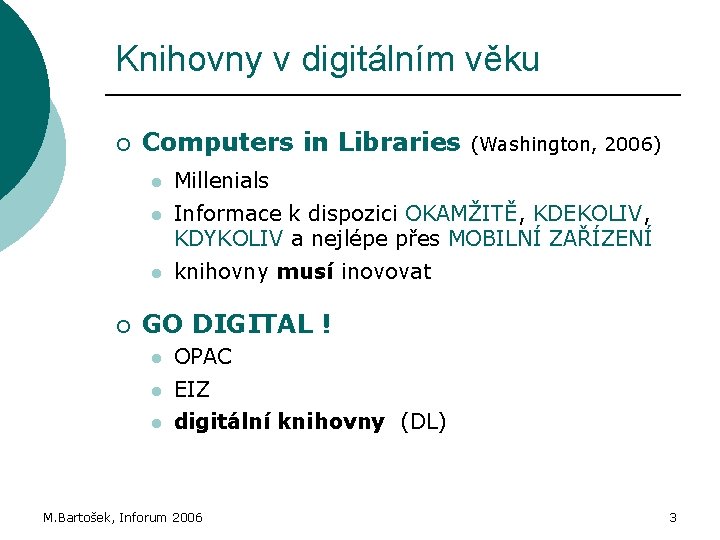 Knihovny v digitálním věku ¡ ¡ Computers in Libraries (Washington, 2006) l Millenials l