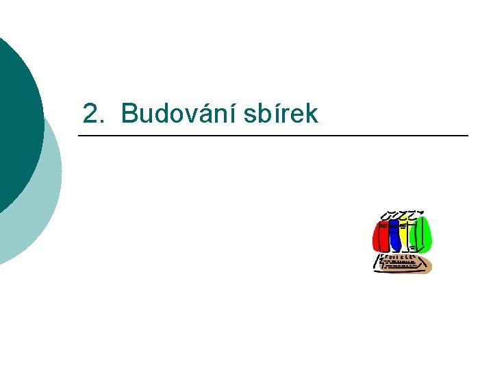 2. Budování sbírek 