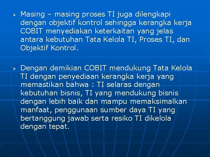 Ø Ø Masing – masing proses TI juga dilengkapi dengan objektif kontrol sehingga kerangka