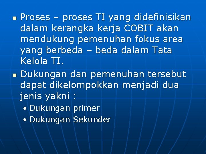 n n Proses – proses TI yang didefinisikan dalam kerangka kerja COBIT akan mendukung