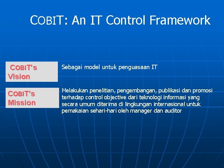 COBIT: An IT Control Framework COBIT’s Vision Sebagai model untuk penguasaan IT COBIT’s Mission