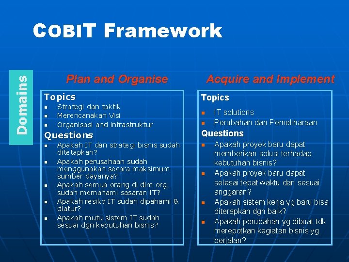 Domains COBIT Framework Plan and Organise Topics n n n Strategi dan taktik Merencanakan