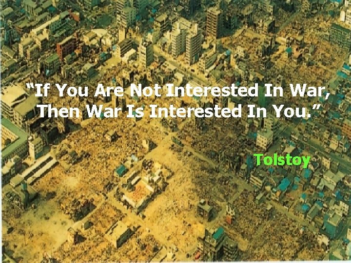 “If You Are Not Interested In War, Then War Is Interested In You. ”