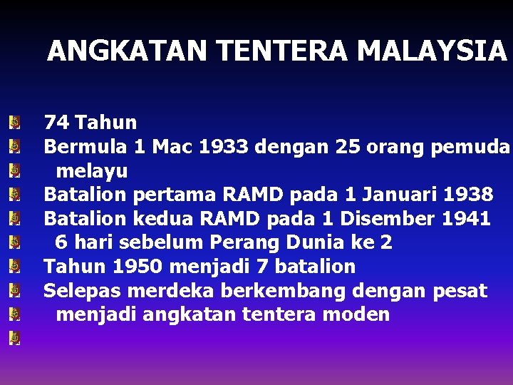 ANGKATAN TENTERA MALAYSIA 74 Tahun Bermula 1 Mac 1933 dengan 25 orang pemuda melayu