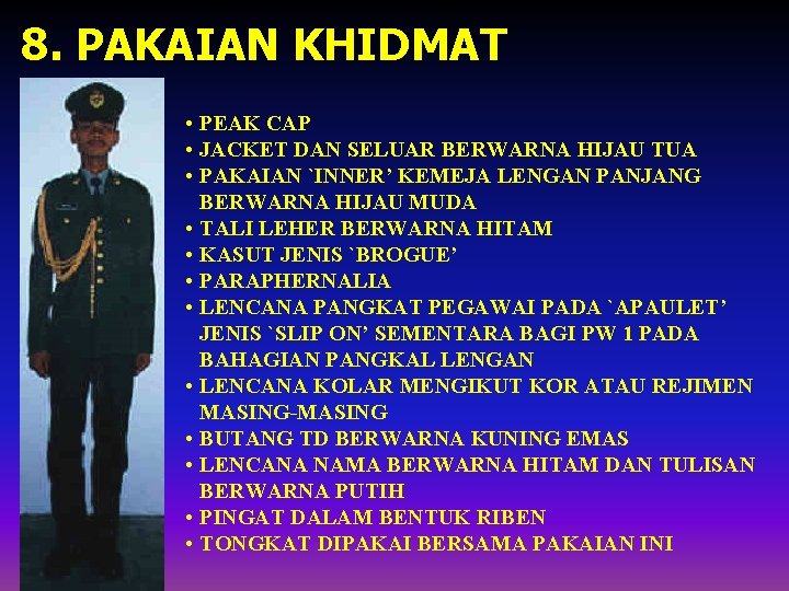 8. PAKAIAN KHIDMAT • PEAK CAP • JACKET DAN SELUAR BERWARNA HIJAU TUA •