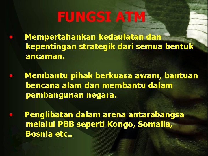 FUNGSI ATM • Mempertahankan kedaulatan dan kepentingan strategik dari semua bentuk ancaman. • Membantu