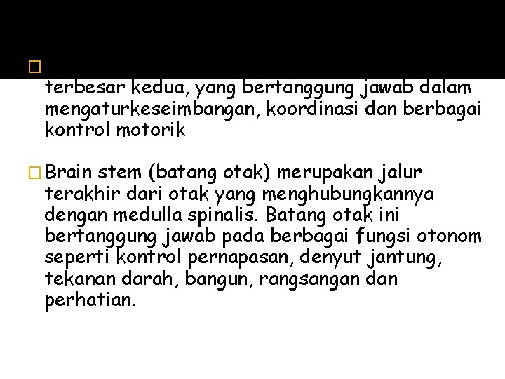 � Cerebellum (otak kecil) merupakan bagian otak terbesar kedua, yang bertanggung jawab dalam mengaturkeseimbangan,