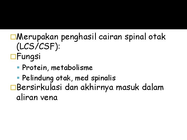 Sistem Ventrikel (LCS) �Merupakan (LCS/CSF): �Fungsi penghasil cairan spinal otak Protein, metabolisme Pelindung otak,