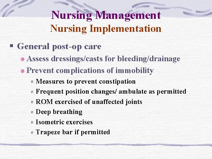 Nursing Management Nursing Implementation § General post-op care Assess dressings/casts for bleeding/drainage Prevent complications