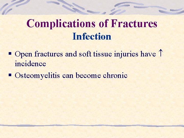 Complications of Fractures Infection § Open fractures and soft tissue injuries have incidence §