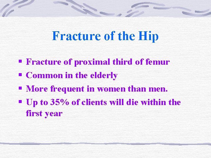 Fracture of the Hip § § Fracture of proximal third of femur Common in