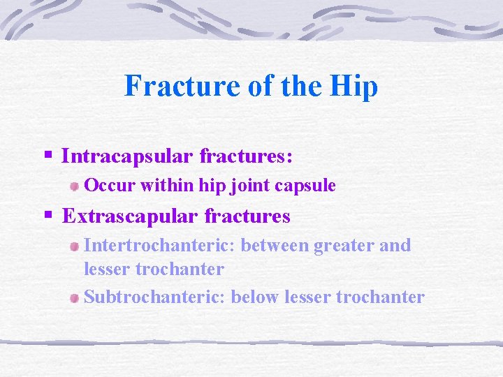 Fracture of the Hip § Intracapsular fractures: Occur within hip joint capsule § Extrascapular